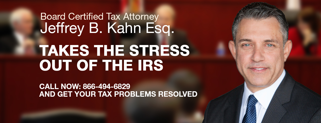 Tax Attorney Jeffrey B Kahn. A Board Certified Tax Lawyer Can Help Resolve IRS problems