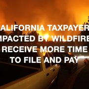 California-Taxpayers-Impacted-By-Wildfires-Receive-More-Time-to-File-And-Pay