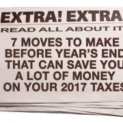 7 Moves To Make Before Year End That Can Save You A Lot of Money on Your 2017 Taxes