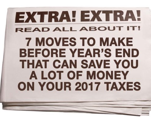 7 Moves To Make Before Year End That Can Save You A Lot of Money on Your 2017 Taxes
