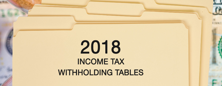 Updated 2018 Withholding Tables Now Available - Taxpayers Could See Paycheck Changes by February