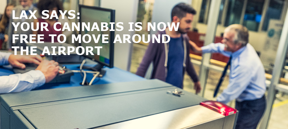 LAX-says-Your-Cannabis-Is-Now-Free-To-Move-Around-LAX airport LAX-says-Your-Cannabis-Is-Now-Free-To-Move-Around-LAX airport