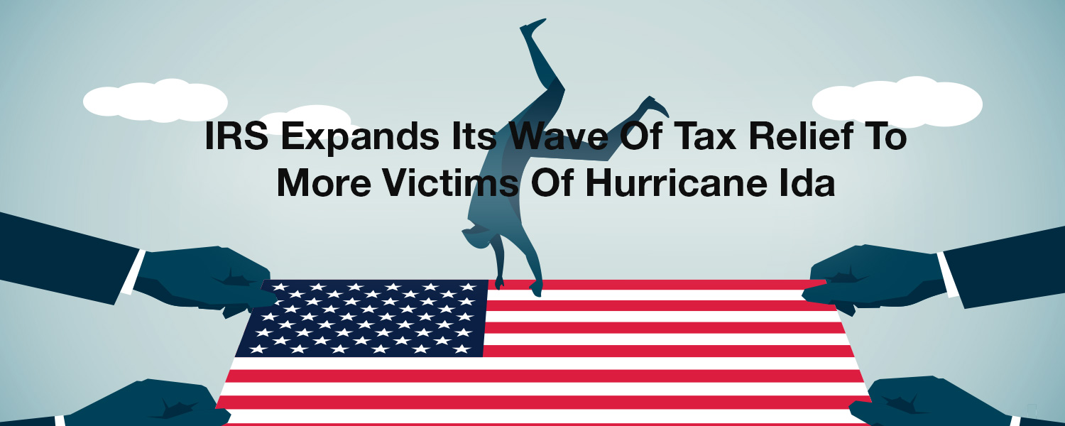 IRS Expands Its Wave Of Tax Relief To More Victims Of Hurricane Ida