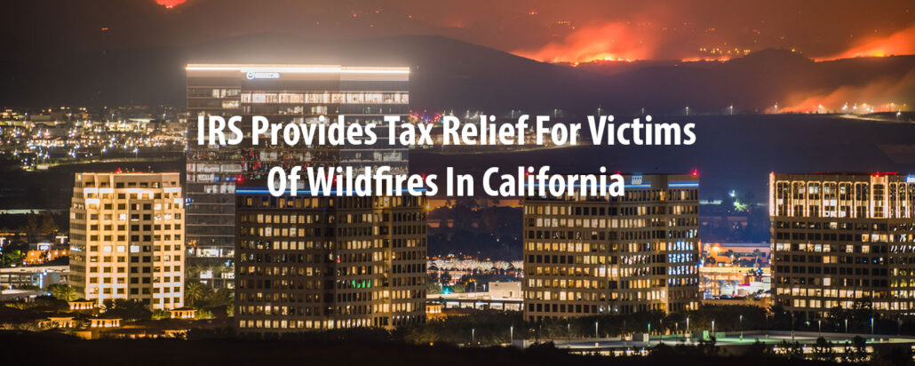 irs-provides-tax-relief-for-victims-of-wildfires-in-california-tax