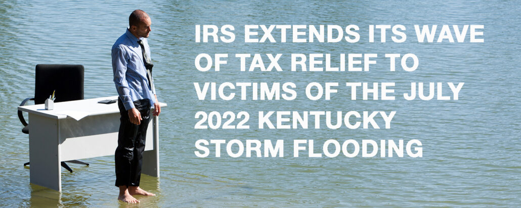IRS-Extends-Its-Wave-Of-Tax-Relief-To-Victims-Of-The-July-2022-Kentucky-Storm-Flooding