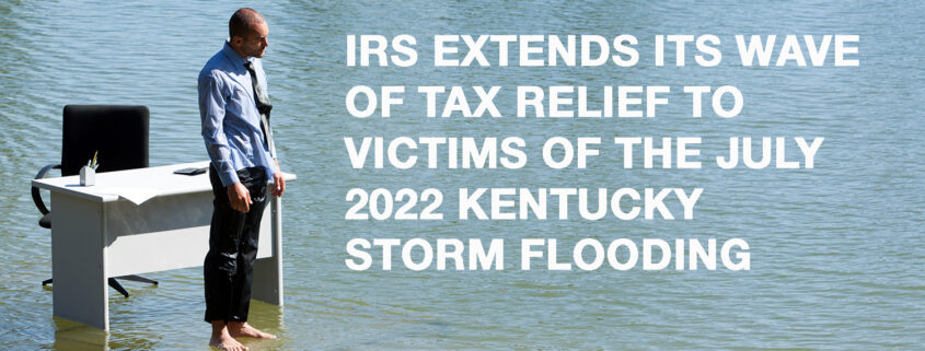 IRS-Extends-Its-Wave-Of-Tax-Relief-To-Victims-Of-The-July-2022-Kentucky-Storm-Flooding