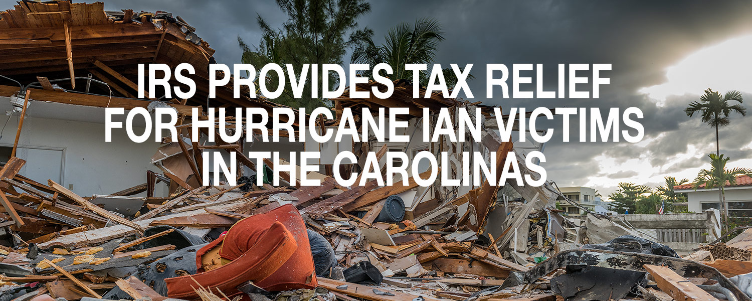 IRS Provides Tax Relief For Hurricane Ian Victims in the Carolinas