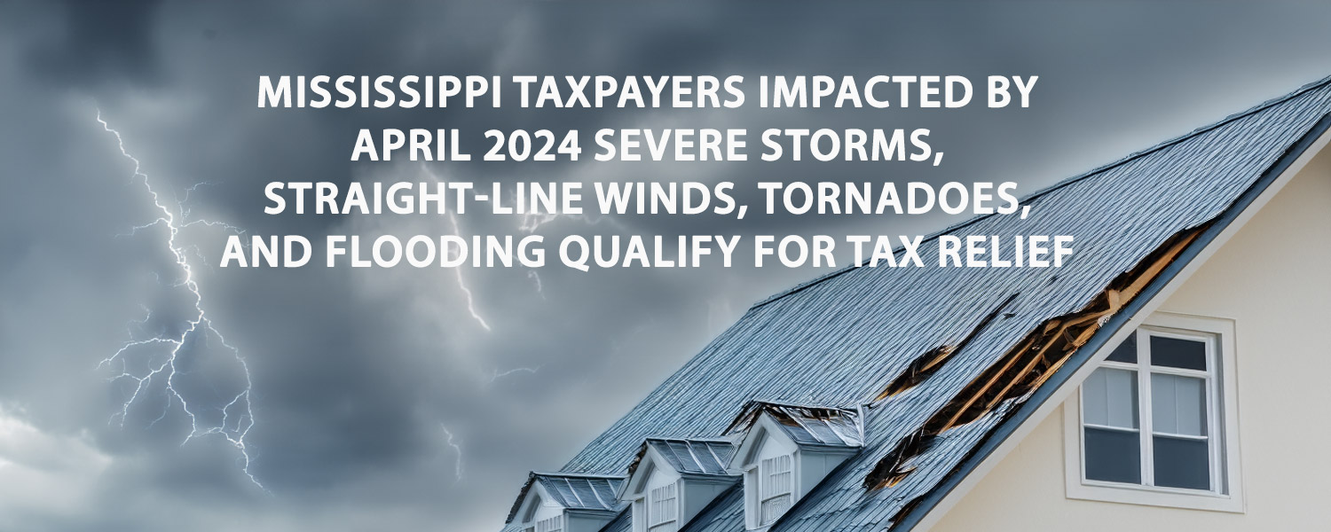 Mississippi taxpayers impacted by April 2024 severe storms, straight